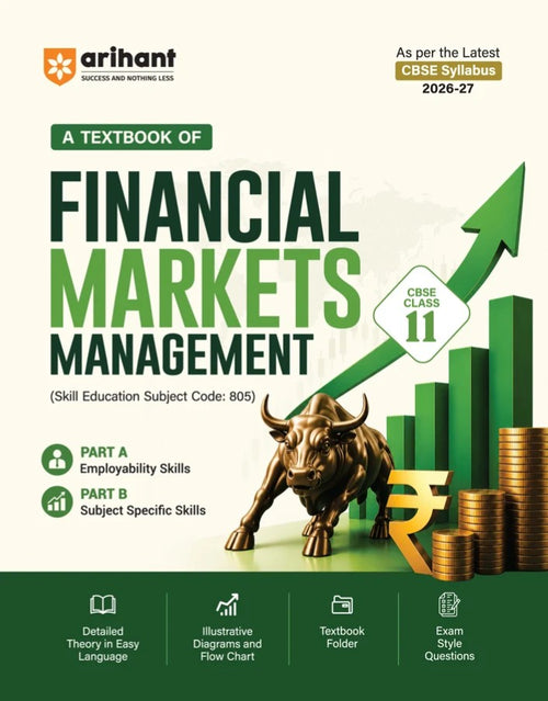 Arihant A Textbook of Financial Markets Management for CBSE Class 11 Skill Education Subject Code 805 Employability Skills Subject-Specific Skills Diagrams and Exam-Style Questions As per Latest CBSE Syllabus 2026 2027