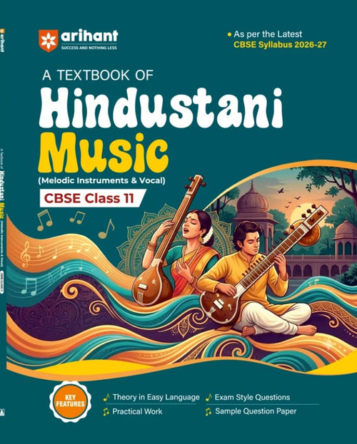 Arihant A Textbook of Hindustani Music Melodic Instrument and Vocal for CBSE Class 11 Theory in Easy Language Practical Work Exam-Style Questions and Sample Question Paper As per Latest CBSE Syllabus 2026 2027