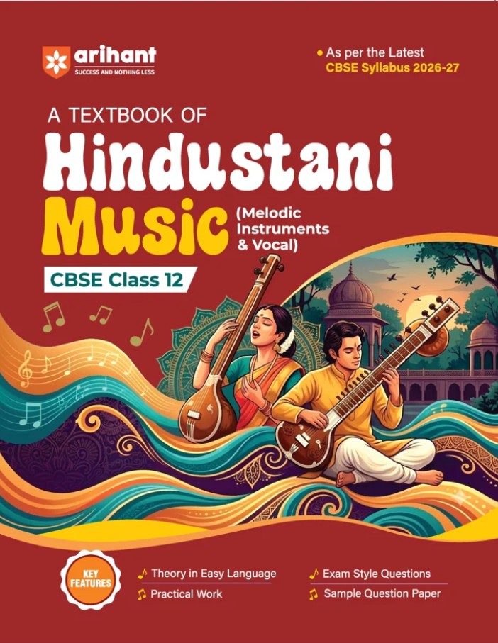 Arihant A Textbook of Hindustani Music Melodic Instrument and Vocal for CBSE Class 12 Theory in Easy Language Practical Work Exam-Style Questions and Sample Question Paper As per Latest CBSE Syllabus 2026 2027