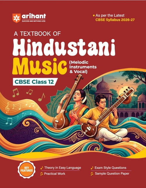 Arihant A Textbook of Hindustani Music Melodic Instrument and Vocal for CBSE Class 12 Theory in Easy Language Practical Work Exam-Style Questions and Sample Question Paper As per Latest CBSE Syllabus 2026 2027