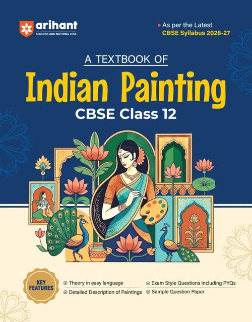 Arihant A Textbook of Indian Painting for CBSE Class 12 Theory in Easy Language Detailed Description of Paintings Exam-Style Questions and Sample Question Paper Based on Latest CBSE Syllabus 2026 2027