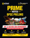 Arihant Prime Notes BPSC Prelims Art and Culture and Environment Covers Bihar Specific Topics Complete Syllabus Coverage Based on PYQs with Crisp Notes for Quick Revision