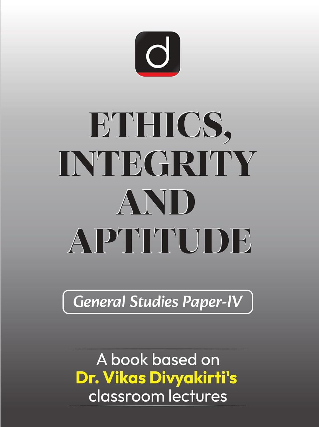 Drishti IAS Ethics Integrity and Aptitude General Studies Paper 4 English Medium Based on Dr. Vikas Divyakirti’s Classroom Lectures UPSC Civil Services 