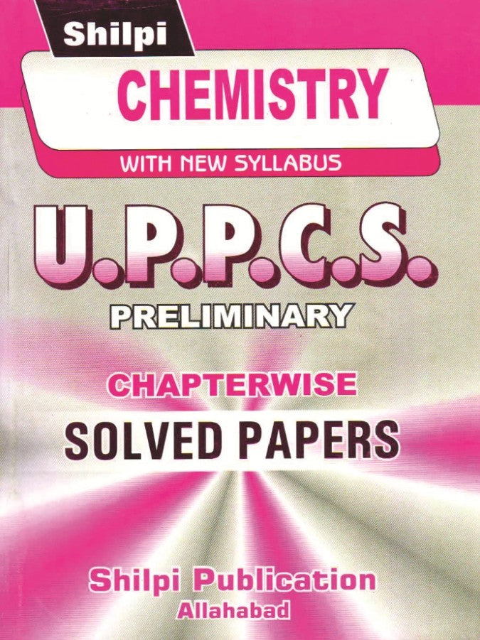 Shilpi UPPCS Prelims Exam Chemistry Chapterwise Solved Papers With New Syllabus Bilingual
