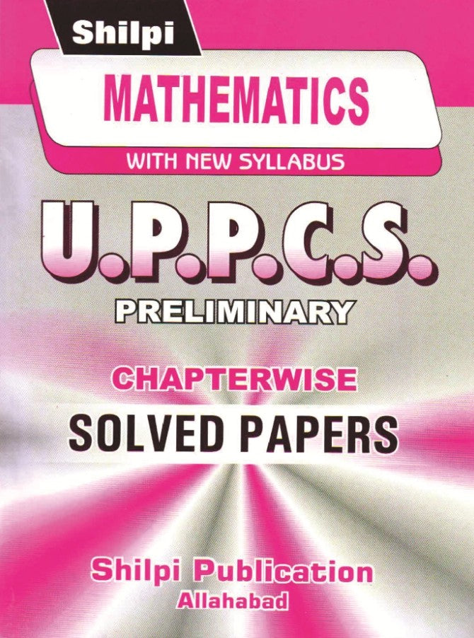 Shilpi UPPCS Prelims Exam Mathematics Chapterwise Solved Papers With New Syllabus Bilingual